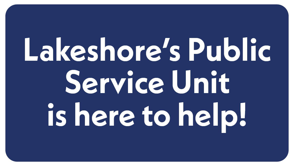 White text on dark blue background that reads: Lakeshore’s Public Service Unit is here to help!