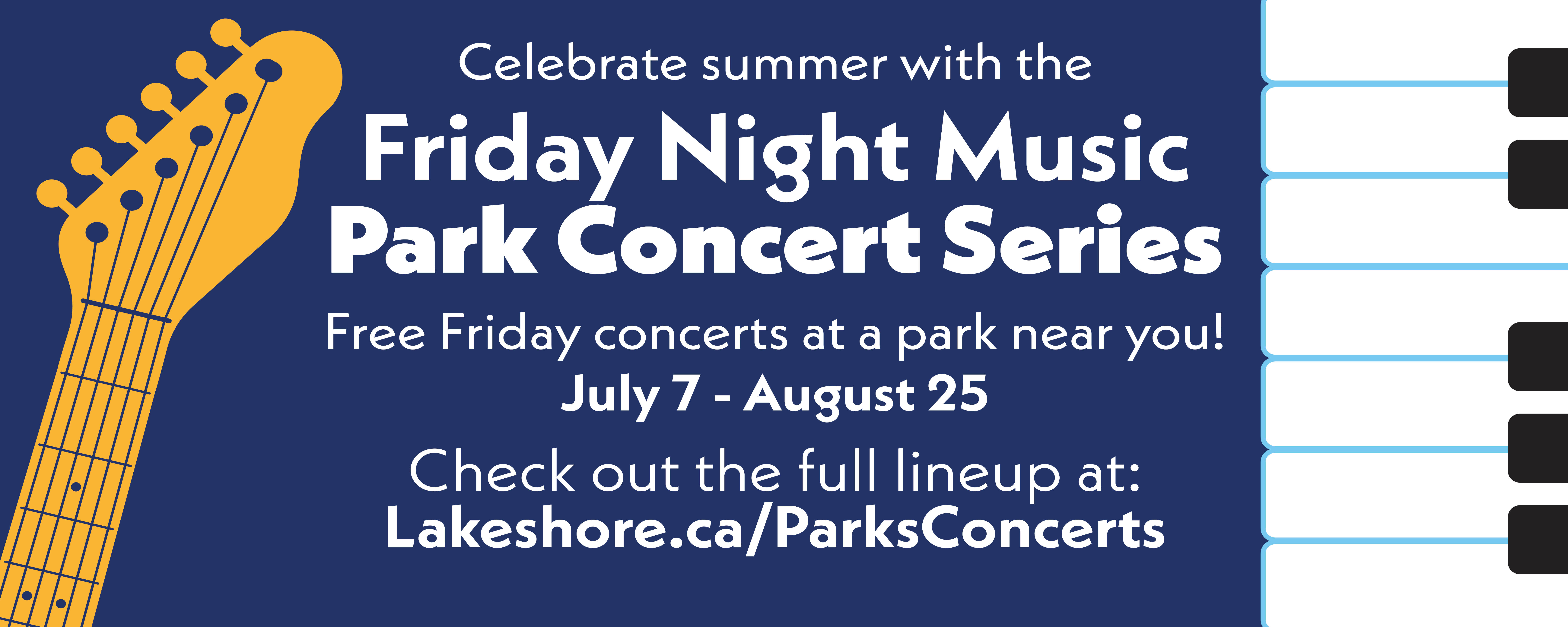Parks concert footer. Text reads: Celebrate summer with the Friday Night Music Park Concert Series. Free Friday concerts at a park near you! July 7 - August 25, Check out the full lineup at: Lakeshore.ca/ParksConcerts
